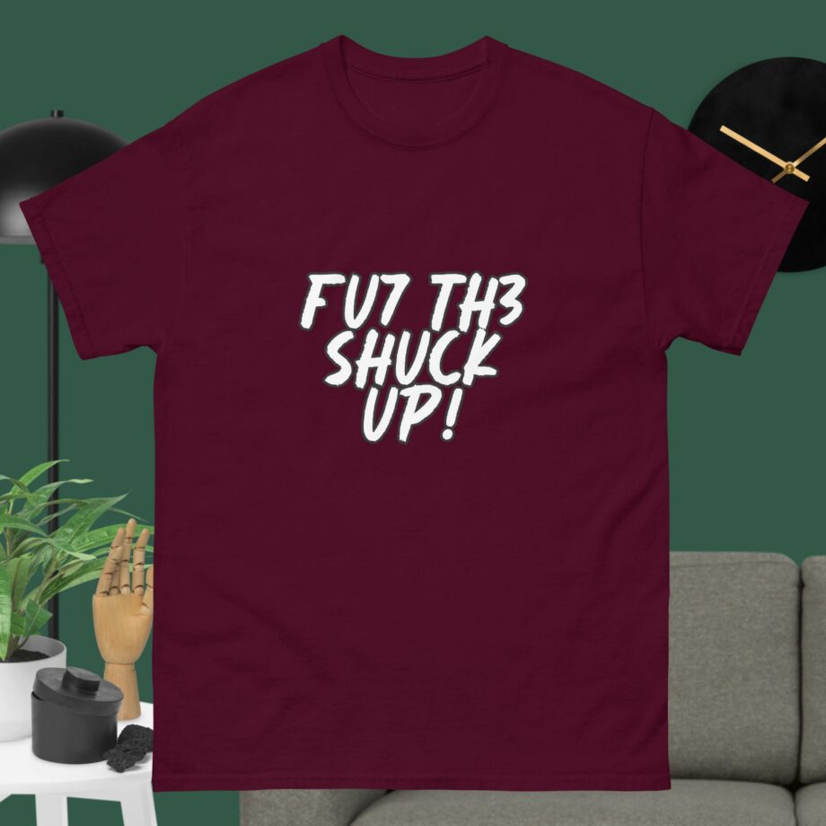 FU7 TH3 SHUCK UP