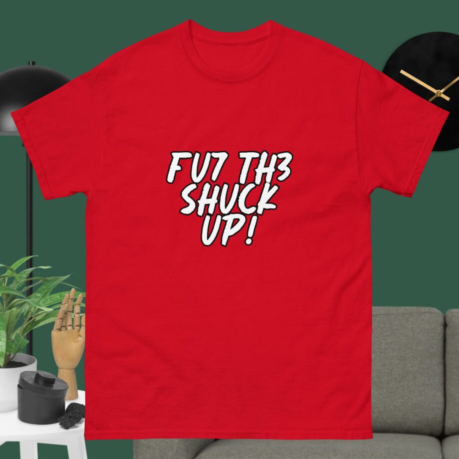 FU7 TH3 SHUCK UP
